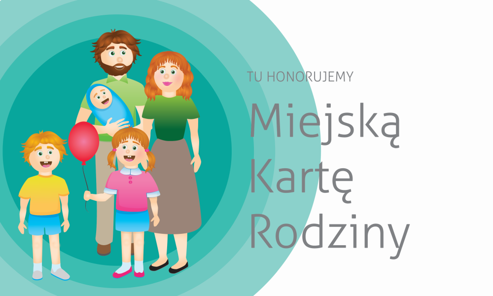 Ilustracja uśmiechniętej rodziny z trójką dzieci, z których jedno trzyma balon, obok tekst "Tu honorujemy Miejską Kartę Rodziny.